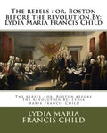 The rebels: or, Boston before the revolution.By: Lydia Maria Francis Child - Paperback