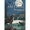 The Day Old Faithful Stopped: A Yellowstone National Park Mystery - Hardcover