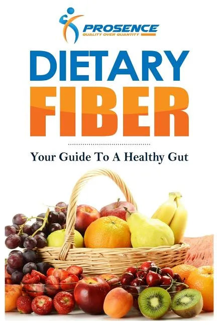 Dietary Fiber: Your Guide to a Healthy Gut - Paperback