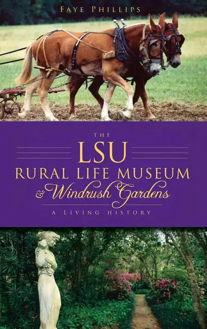 The LSU Rural Life Museum & Windrush Gardens: A Living History - Hardcover