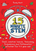 15-Minute Stem: Quick, Creative Science, Technology, Engineering and Mathematics Activities for 5-11 Year-Olds - Paperback