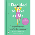 I Decided to Live as Me: An Illustrated Checklist for How to Stop Comparing Yourself to Others So You Can Learn to Love Yourself - Hardcover
