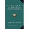 Genealogy Of The Roberdeau Family: Including A Biography Of General Daniel Roberdeau (1876) - Hardcover