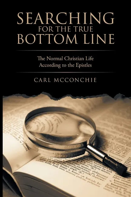 Searching for the True Bottom Line: The Normal Christian Life According to the Epistles - Paperback