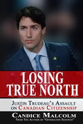 Losing True North: Justin Trudeau's Assault on Canadian Citizenship - Paperback