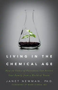 Living in the Chemical Age: How an Ounce of Prevention Can Protect Your Family from a World of Toxins - Paperback