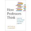 How Professors Think: Inside the Curious World of Academic Judgment - Paperback