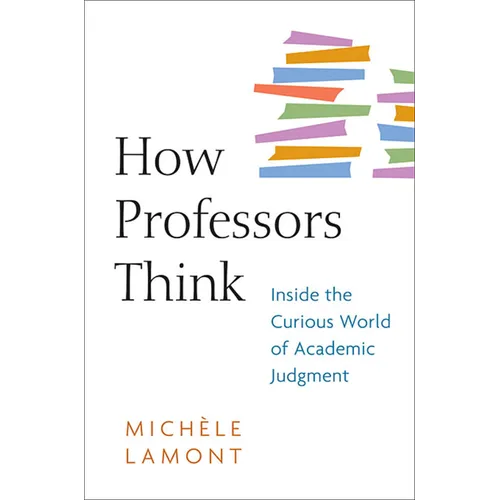 How Professors Think: Inside the Curious World of Academic Judgment - Paperback