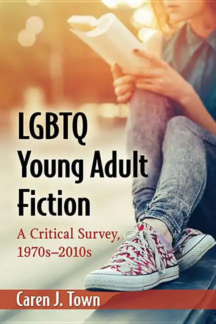 LGBTQ Young Adult Fiction: A Critical Survey, 1970s-2010s - Paperback