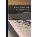 Abbreviations Dictionary: Abbreviations, Acronyms, Anonyms and Eponyms, Appellations, Contractions, Geographical Equivalents, Historical and Myt - Paperback