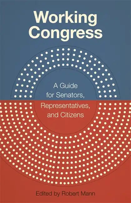 Working Congress: A Guide for Senators, Representatives, and Citizens - Paperback