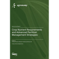 Crop Nutrient Requirements and Advanced Fertilizer Management Strategies - Hardcover