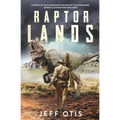 Raptor Lands: The Story of the Harrowing Return of the Dinosaurs - Paperback