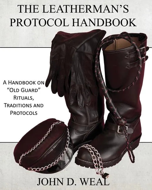 The Leatherman's Protocol Handbook: A Handbook on "Old Guard" Rituals, Traditions and Protocols - Paperback