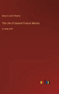 The Life of General Francis Marion: in large print - Hardcover
