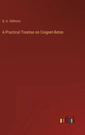 A Practical Treatise on Coignet-Beton - Hardcover