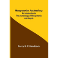 Mesopotamian Archaeology; An introduction to the archaeology of Mesopotamia and Assyria - Paperback