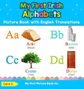 My First Irish Alphabets Picture Book with English Translations: Bilingual Early Learning & Easy Teaching Irish Books for Kids - Hardcover