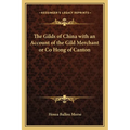 The Gilds of China with an Account of the Gild Merchant or Co Hong of Canton - Paperback