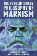 The Revolutionary Philosophy of Marxism: Selected Writings on Dialectical Materialism - Paperback