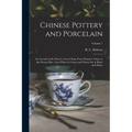 Chinese Pottery and Porcelain: An Account of the Potter's Art in China From Primitive Times to the Present Day...forty Plates in Colour and Ninety-si - Paperback