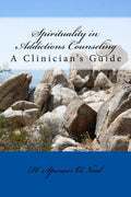 Spirituality in Addictions Counseling: A Clinician's Guide - Paperback