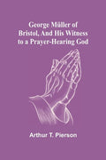 George Müller of Bristol, and His Witness to a Prayer-Hearing God - Paperback