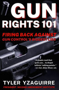 Gun Rights 101: Firing Back Against Gun Control's Biggest Lies - Paperback