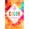Your Life in Color: Empowering Your Soul with the Energy of Color - Paperback