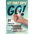 Let That Sh*t Go!: 31 Things to Do If You Want a Better Poo - Paperback