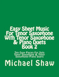 Easy Sheet Music For Tenor Saxophone With Tenor Saxophone & Piano Duets Book 2: Ten Easy Pieces For Solo Tenor Saxophone & Tenor Saxophone/Piano Duets - Paperback