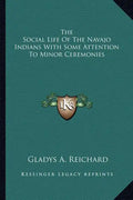The Social Life of the Navajo Indians with Some Attention to Minor Ceremonies - Paperback