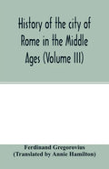 History of the city of Rome in the Middle Ages (Volume III) - Paperback