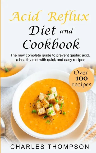 Acid Reflux Diet and Cookbook: The new complete guide to prevent gastric acid, a healthy diet with quick and easy recipes.Delicious dishes for breakf - Paperback
