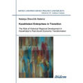 Kazakhstani Enterprises in Transition. The Role of Historical Regional Development in Kazakhstan's Post-Soviet Economic Transformation - Paperback