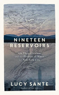 Nineteen Reservoirs: On Their Creation and the Promise of Water for New York City - Hardcover