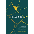 Remade: Embracing Your Complete Identity in Christ - Hardcover