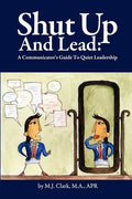 Shut Up and Lead: A Communicator's Guide to Quiet Leadership - Paperback
