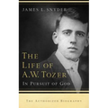 Life of A.W. Tozer: In Pursuit of God - Paperback