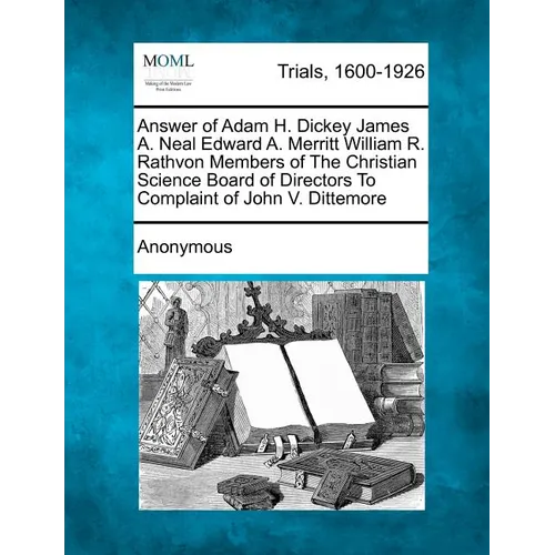 Answer of Adam H. Dickey James A. Neal Edward A. Merritt William R. Rathvon Members of the Christian Science Board of Directors to Complaint of John V - Paperback
