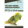 Yellow-Naped Amazon Parrot: Pet bird guide - Paperback