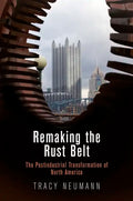 Remaking the Rust Belt: The Postindustrial Transformation of North America - Paperback