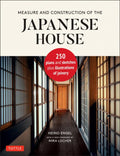 Measure and Construction of the Japanese House: 250 Plans and Sketches Plus Illustrations of Joinery - Hardcover