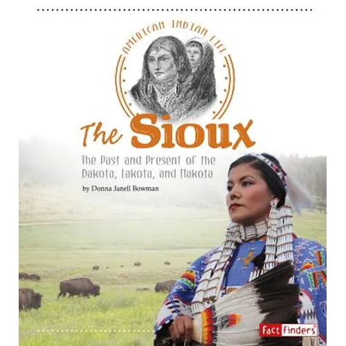 The Sioux: The Past and Present of the Dakota, Lakota, and Nakota - Paperback