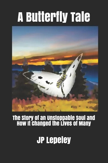 A Butterfly Tale: The Story of an Unstoppable Soul and How It Changed the Lives of Many - Paperback