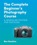 The Complete Beginner's Photography Course: A Modular System for Success - Paperback