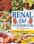 Renal Diet Cookbook for Beginners: A Cookbook for Healthy Kidneys with Delicious Recipies to Follow - Paperback