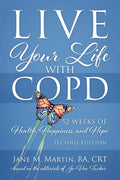 Live Your Life with COPD - 52 Weeks of Health, Happiness, and Hope: Second Edition - Paperback