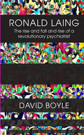 Ronald Laing: The rise and fall and rise of a radical psychiatrist - Paperback