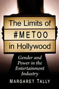 The Limits of #Metoo in Hollywood: Gender and Power in the Entertainment Industry - Paperback
